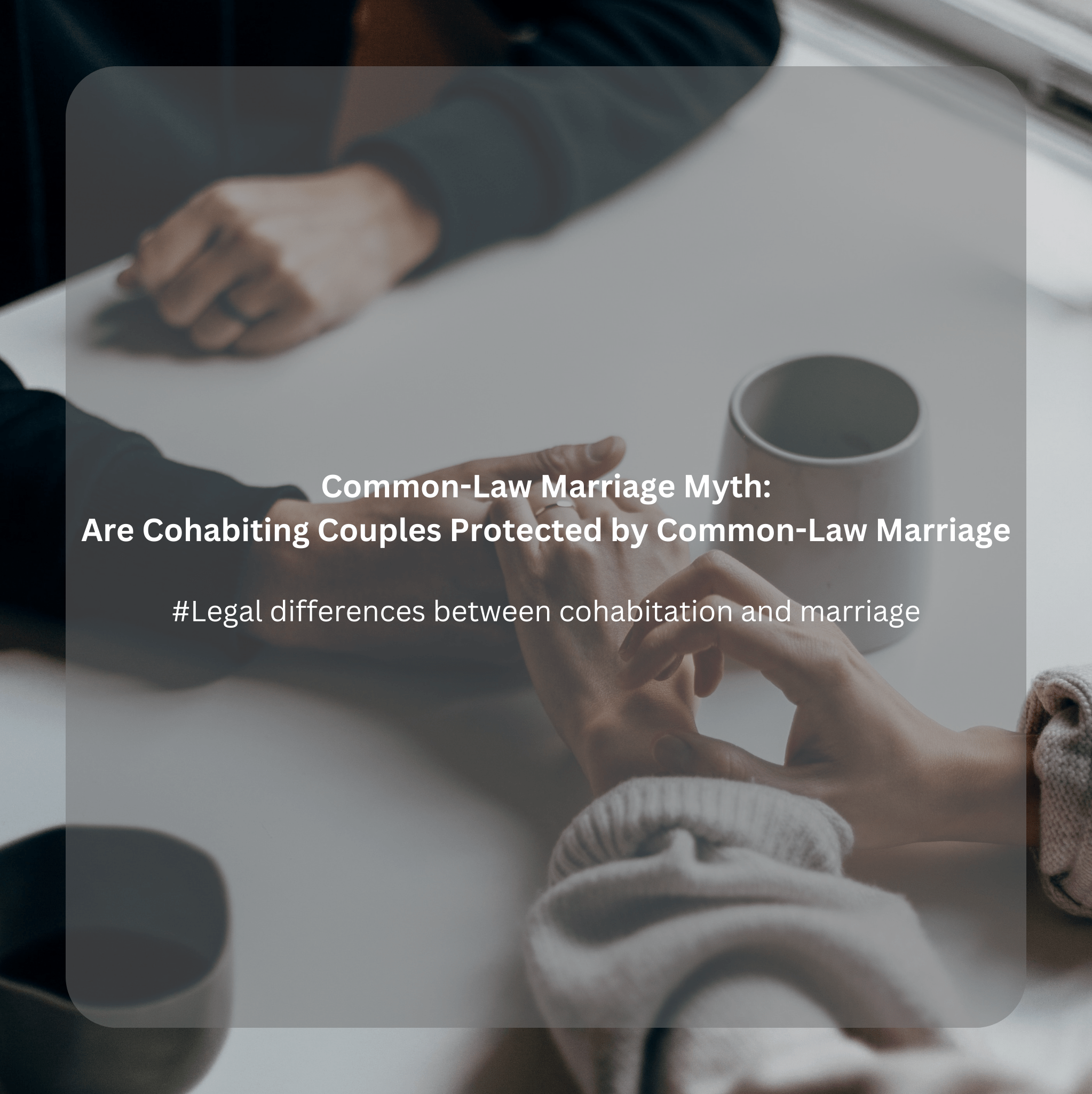 Common-Law Marriage Myth: Are Cohabiting Couples Protected by Common-Law Marriage?