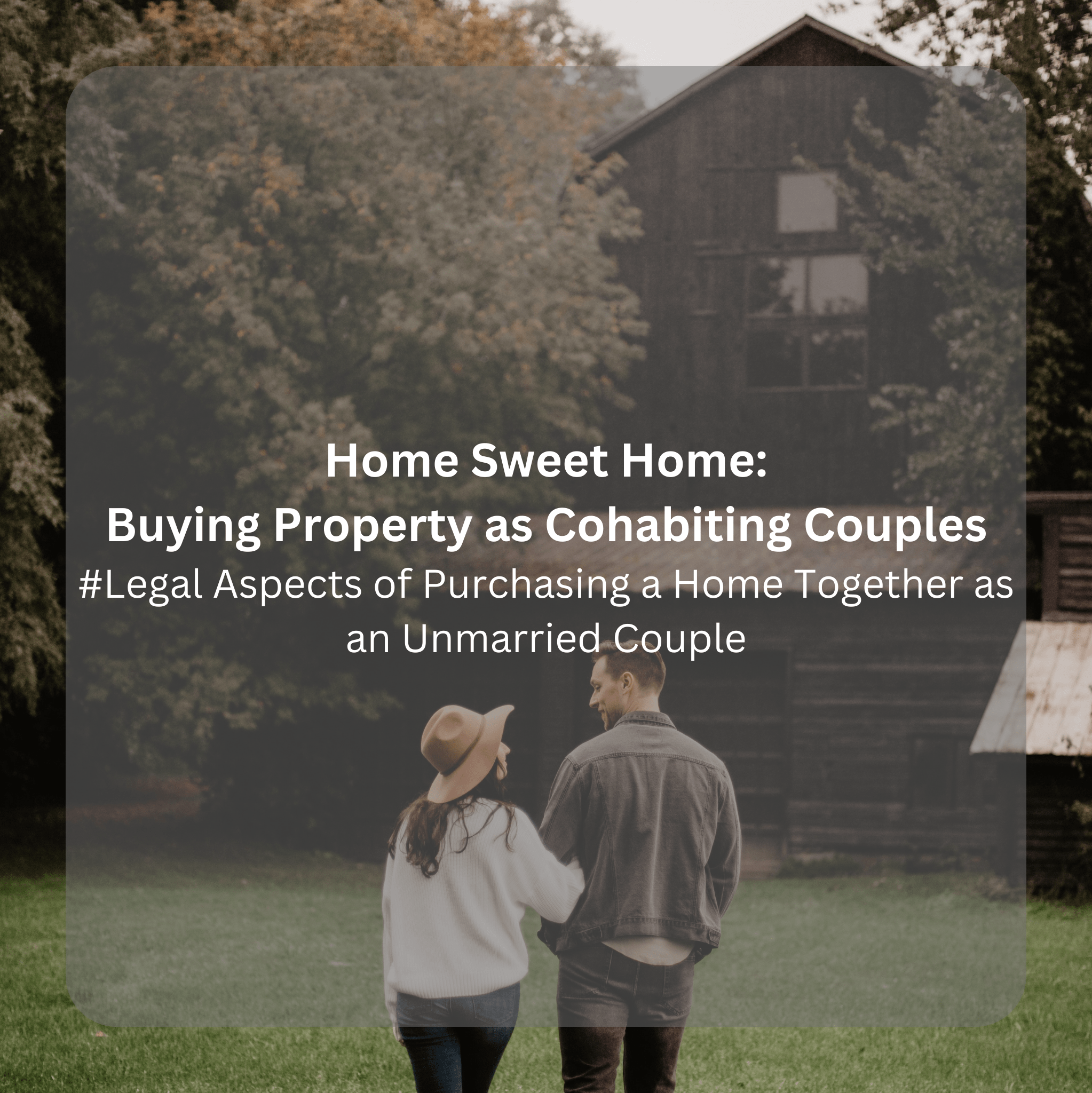 Home Sweet Home: Buying Property as Cohabiting Couples